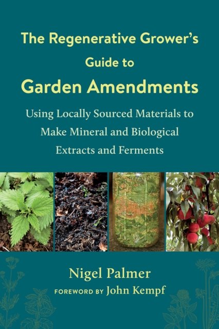 The Regenerative Grower''s Guide to Garden Amendments