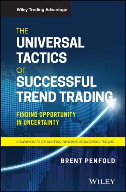 The Universal Tactics of Successful Trend Trading – Finding Opportunity in Uncertainty