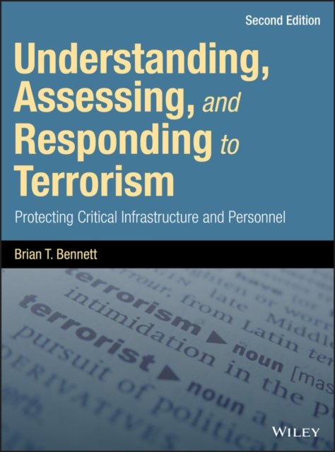 Understanding, Assessing, and Responding to Terrorism – Protecting Critical Infrastructure and Personnel, Second Edition