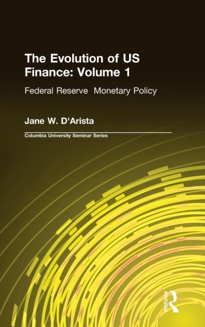 The Evolution of US Finance: v. 1: Federal Reserve Monetary Policy, 1915-35