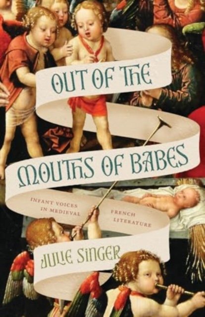 Out of the Mouths of Babes – Infant Voices in Medieval French Literature