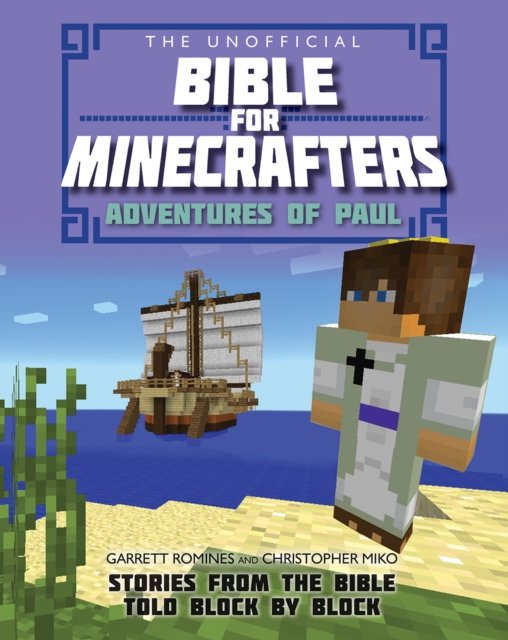 The Unofficial Bible for Minecrafters: Adventure – Stories from the Bible told block by block
