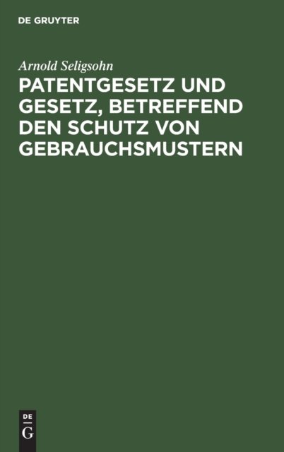 Patentgesetz Und Gesetz, Betreffend Den Schutz Von Gebrauchsmustern