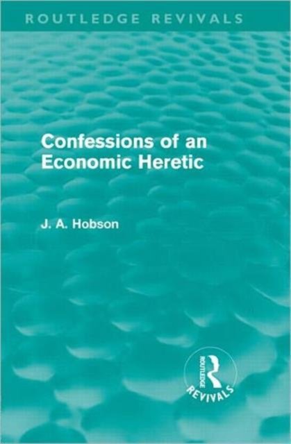 Confessions of an Economic Heretic (Routledge Revivals)