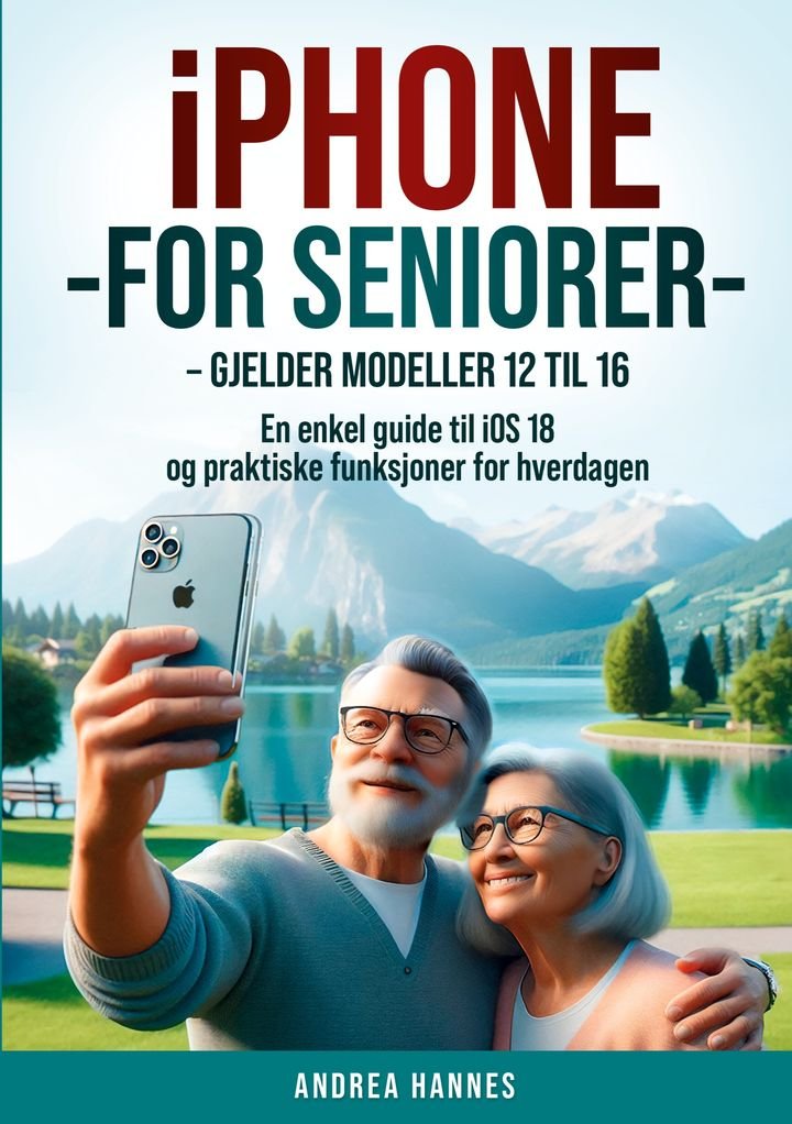 Iphone for seniorer - gjelder modeller 12 til 16 : en enkel guide til iOS 18 og praktiske funksjoner for hverdagen