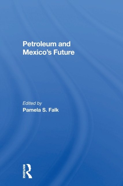 Petroleum And Mexico''s Future