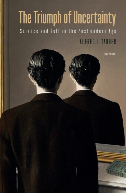 The Triumph of Uncertainty – Science and Self in the Postmodern Age