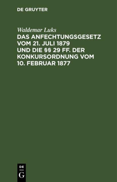 Das Anfechtungsgesetz Vom 21. Juli 1879 Und Die §§ 29 Ff. Der Konkursordnung Vom 10. Februar 1877
