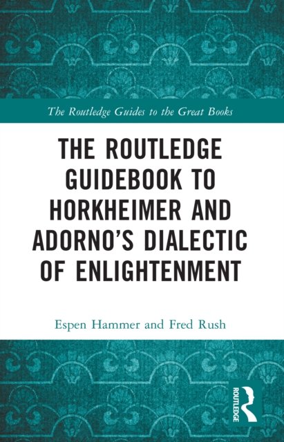 The Routledge Guidebook to Horkheimer and Adorno''s Dialectic of Enlightenment