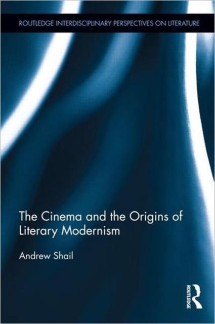 The Cinema and the Origins of Literary Modernism