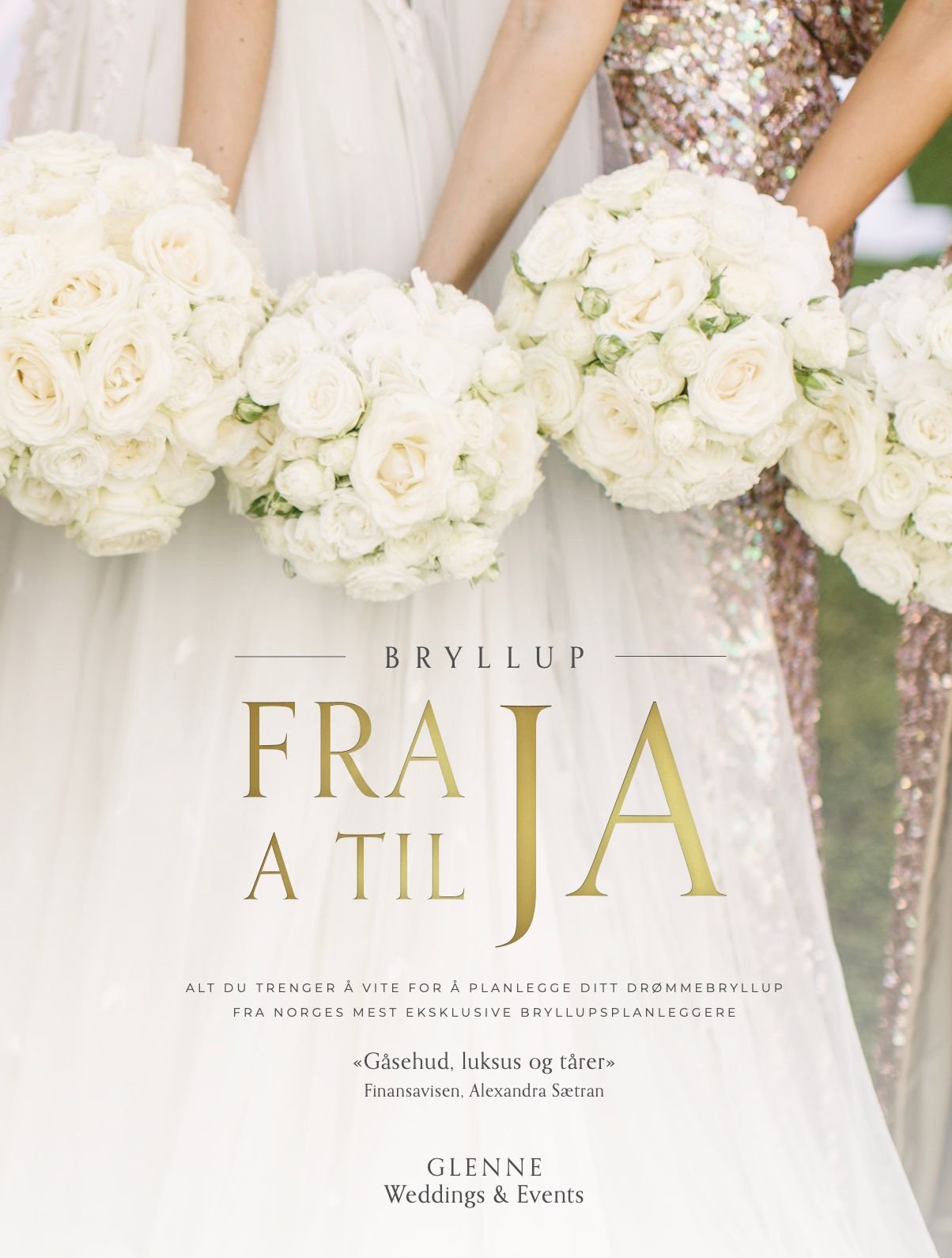 Bryllup - fra A til JA : alt du trenger å vite for å planlegge ditt drømmebryllup fra Norges mest eksklusive bryllupsplanleggere