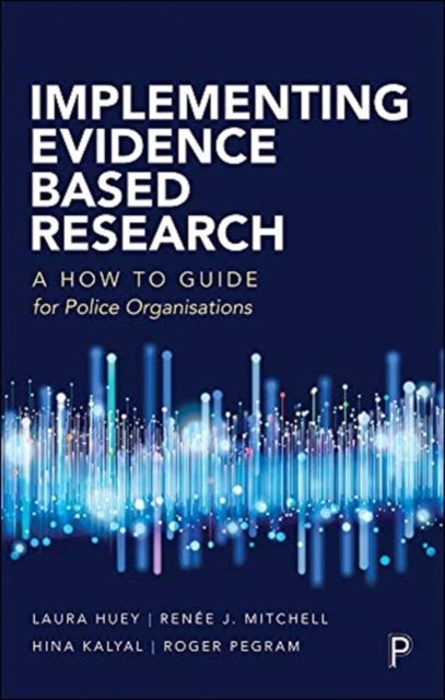 Implementing Evidence–Based Research – A How–to Gu ide for Police Organizations