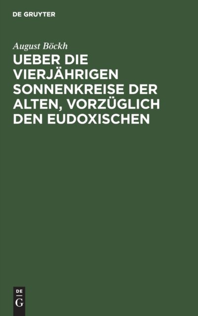 Ueber Die Vierjahrigen Sonnenkreise Der Alten, Vorzuglich Den Eudoxischen