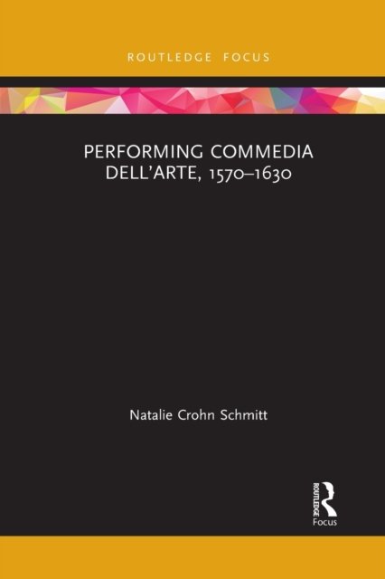 Performing Commedia dell''Arte, 1570-1630