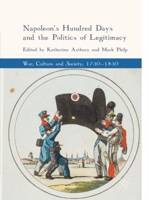 Napoleon''s Hundred Days and the Politics of Legitimacy