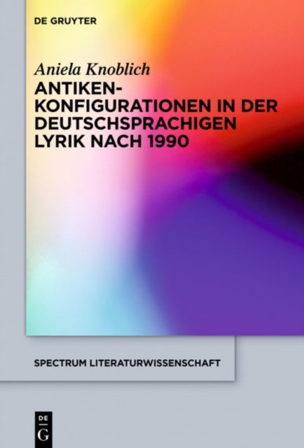 Antikenkonfigurationen in der deutschsprachigen Lyrik nach 1990