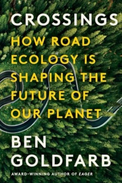 Crossings – How Road Ecology Is Shaping the Future of Our Planet