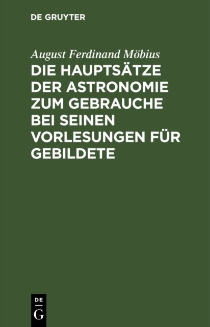 Die Hauptsatze Der Astronomie Zum Gebrauche Bei Seinen Vorlesungen Fur Gebildete