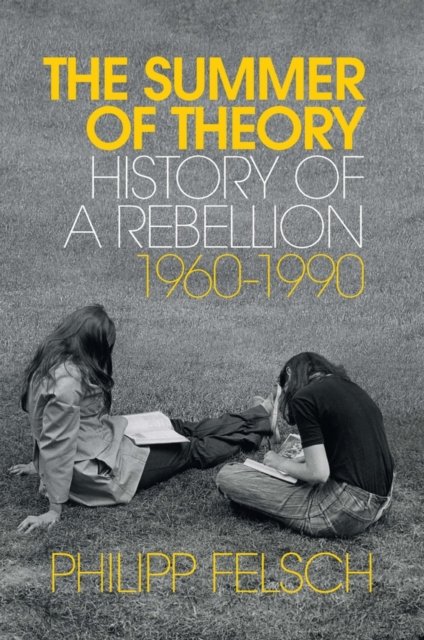 The Summer of Theory – History of a Rebellion, 1960–1990