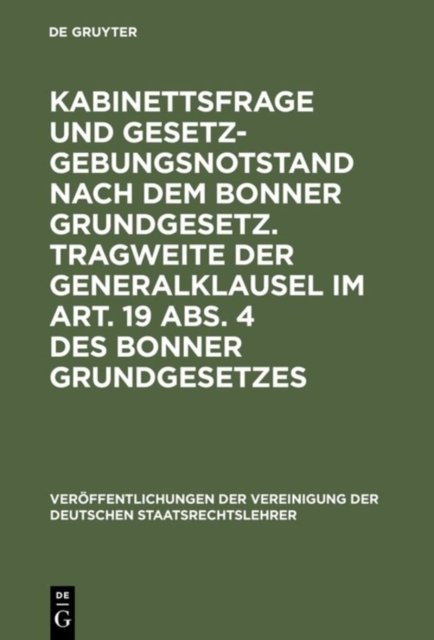 Kabinettsfrage Und Gesetzgebungsnotstand Nach Dem Bonner Grundgesetz. Tragweite Der Generalklausel Im Art. 19 Abs. 4 Des Bonner Grundgesetzes