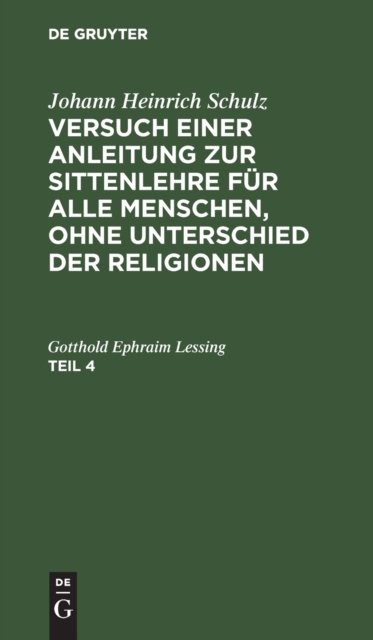 Johann Heinrich Schulz: Versuch Einer Anleitung Zur Sittenlehre Fur Alle Menschen, Ohne Unterschied Der Religionen. Teil 4