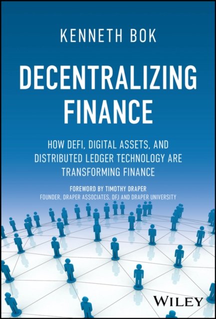 Decentralizing Finance – How DeFi, Digital Assets, and Distributed Ledger Technology Are Transforming  Finance