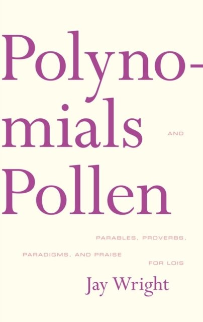 Polynomials and Pollen – Parables, Proverbs, Paradigms and Praise for Lois