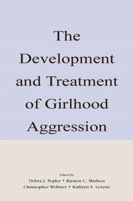 The Development and Treatment of Girlhood Aggression