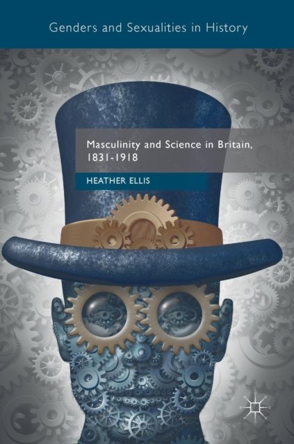 Masculinity and Science in Britain, 1831–1918
