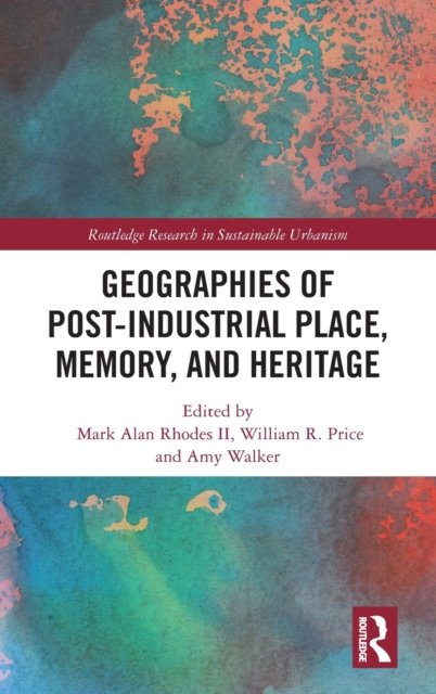 Geographies of Post-Industrial Place, Memory, and Heritage