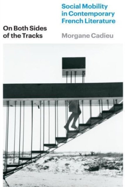 On Both Sides of the Tracks – Social Mobility in Contemporary French Literature