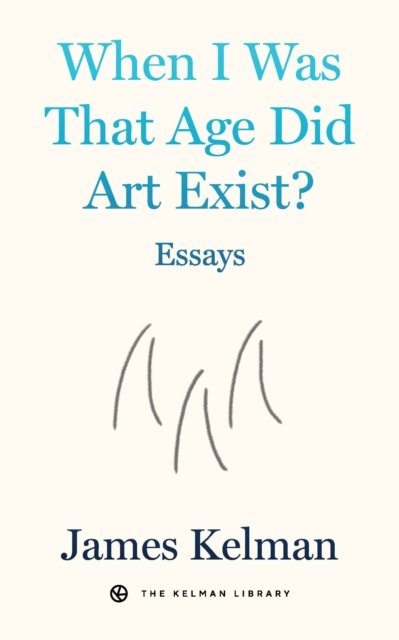 When I Was That Age Did Art Exist?