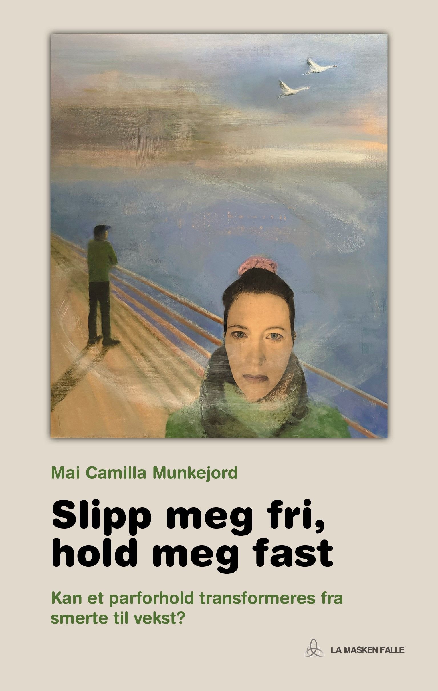 Slipp Meg Fri, Hold Meg Fast Av Mai Camilla Munkejord