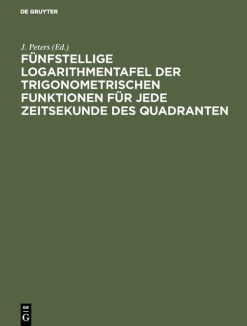 Funfstellige Logarithmentafel der trigonometrischen Funktionen fur jede Zeitsekunde des Quadranten