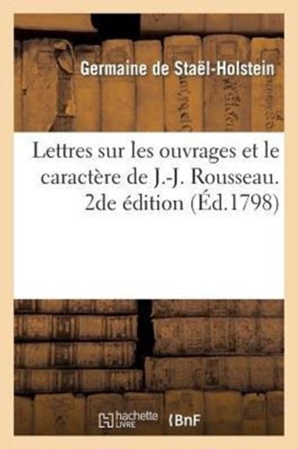 Lettres sur les ouvrages et le caractère de J.-J. Rousseau. 2de édition