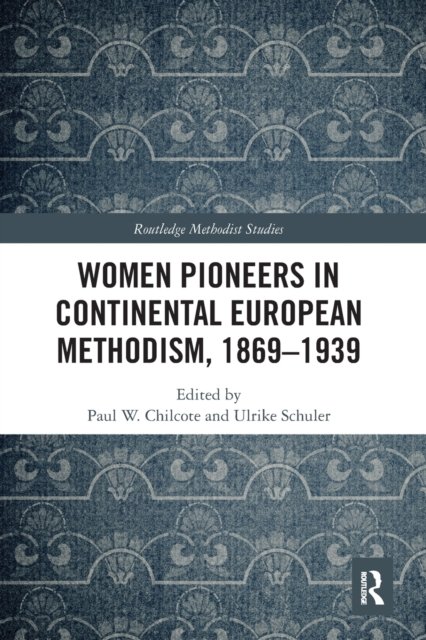 Women Pioneers in Continental European Methodism, 1869-1939