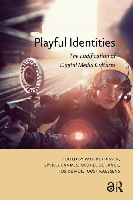 Playful Identities – The Ludification of Digital Media Cultures