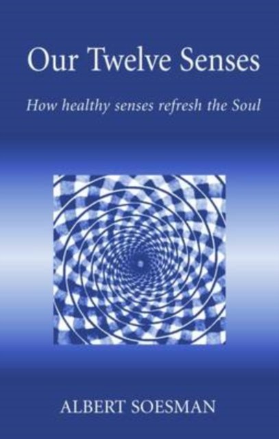 New edition of "Twelve Senses: Introduction to Anthroposophy Based on Rudolf Steiner''s Studies of the Senses"