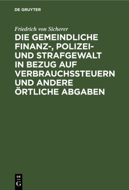gemeindliche Finanz-, Polizei- und Strafgewalt in Bezug auf Verbrauchssteuern und andere örtliche Abgaben