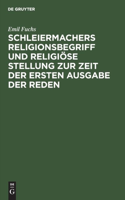 Schleiermachers Religionsbegriff und religiöse Stellung zur Zeit der ersten Ausgabe der Reden