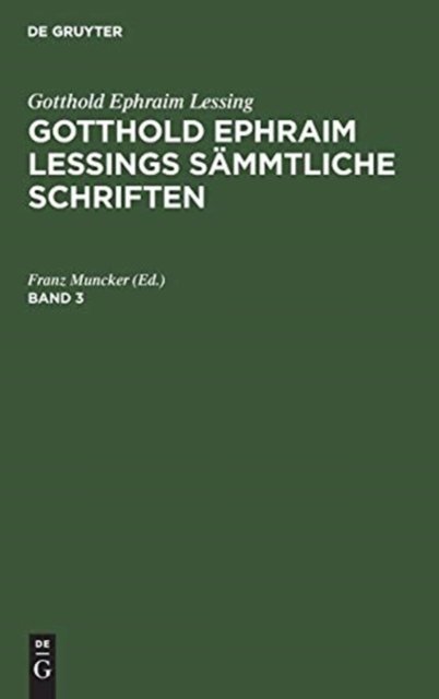 Gotthold Ephraim Lessing: Gotthold Ephraim Lessings Sammtliche Schriften. Band 3
