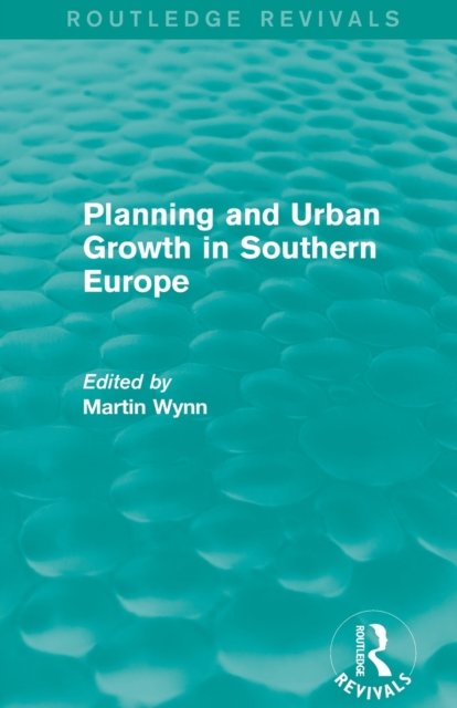 Routledge Revivals: Planning and Urban Growth in Southern Europe (1984)