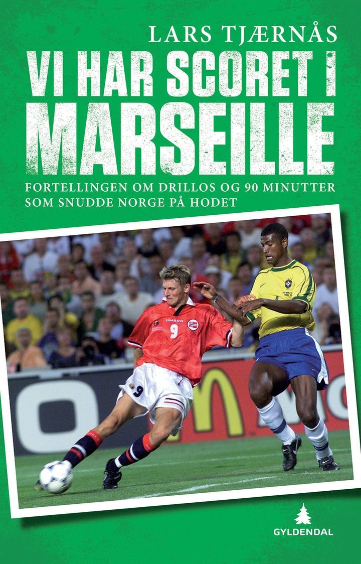 Vi har scoret i Marseille - fortellingen om Drillos og 90 minutter som snudde Norge på hodet