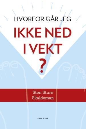 Hvorfor går jeg ikke ned i vekt? av Sten Sture Skaldeman