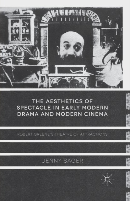 The Aesthetics of Spectacle in Early Modern Drama and Modern Cinema