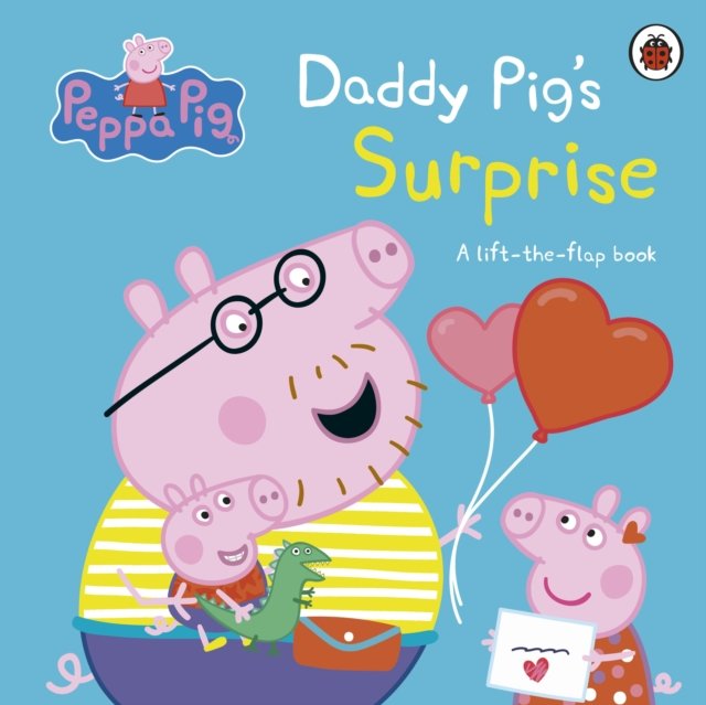 Peppa Pig: Daddy Pig''s Surprise: A Lift-the-Flap Book