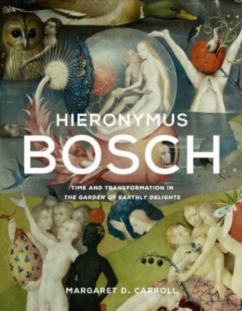 Hieronymus Bosch – Time and Transformation in The Garden of Earthly Delights