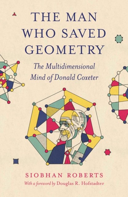 The Man Who Saved Geometry – The Multidimensional Mind of Donald Coxeter