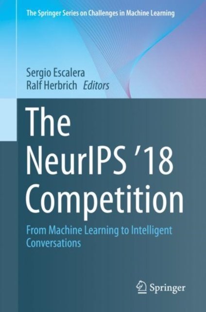 The NeurIPS ''18 Competition
