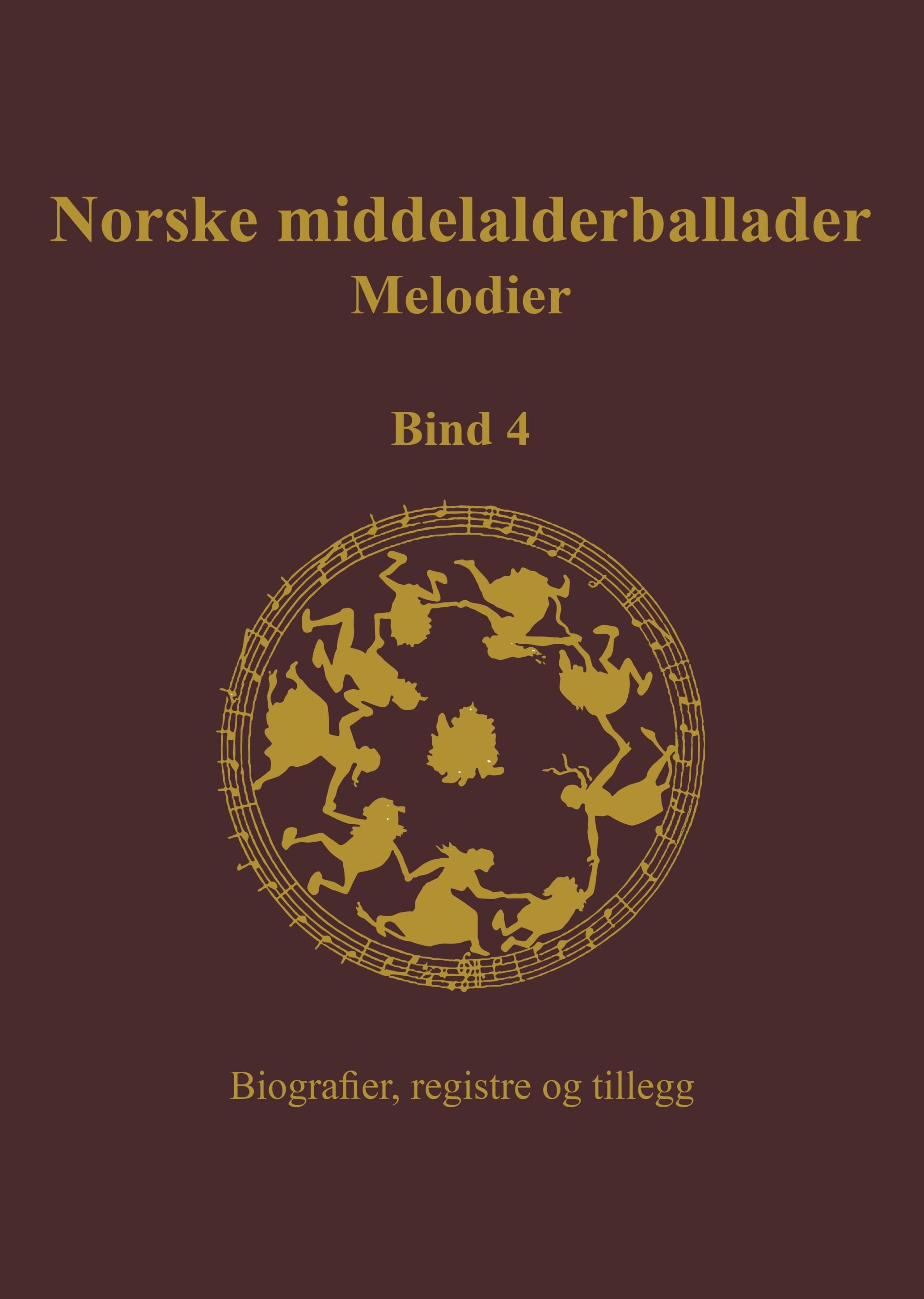 Norske middelalderballader, melodier - skriftlige kilder : bind 4 : biografier, registre og tillegg